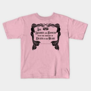 She Laughed and Danced with Death in her Heart Kids T-Shirt